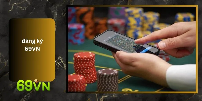 Đăng Ký và Đăng Nhập 69VN – Tạo Tài Khoản Nhanh, Vào Game Dễ