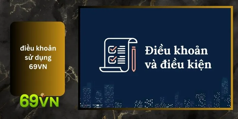 Điều Khoản Sử Dụng 69VN: Đảm Bảo An Toàn Khi Chơi Game