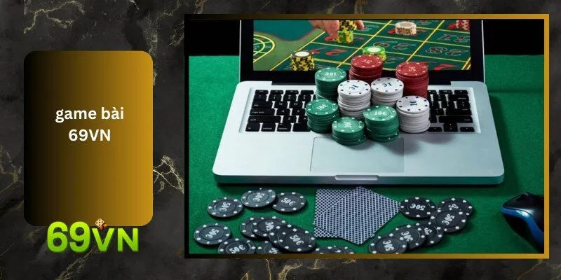 Game Bài 69VN: Đánh Giá Tổng Quan Về Dịch Vụ